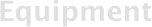 Equipment
