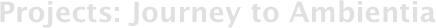 Projects: Journey to Ambientia