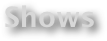 Shows