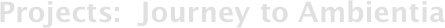 Projects:  Journey to Ambientia